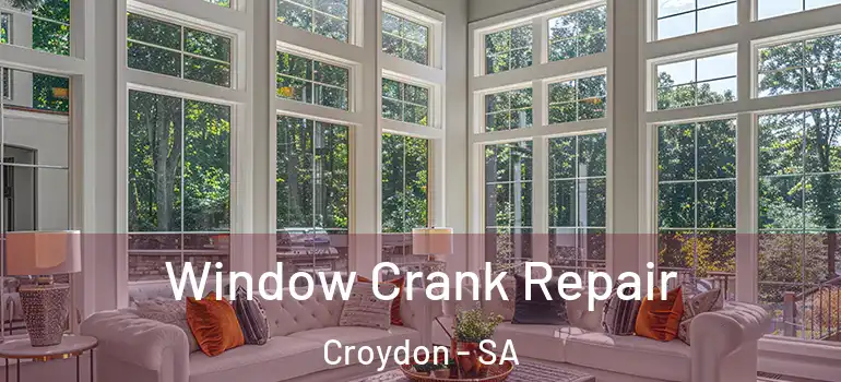 Window Crank Repair Croydon - SA