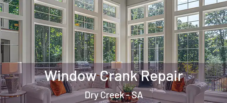 Window Crank Repair Dry Creek - SA
