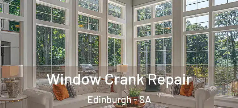 Window Crank Repair Edinburgh - SA