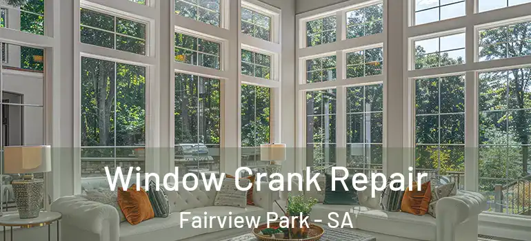 Window Crank Repair Fairview Park - SA