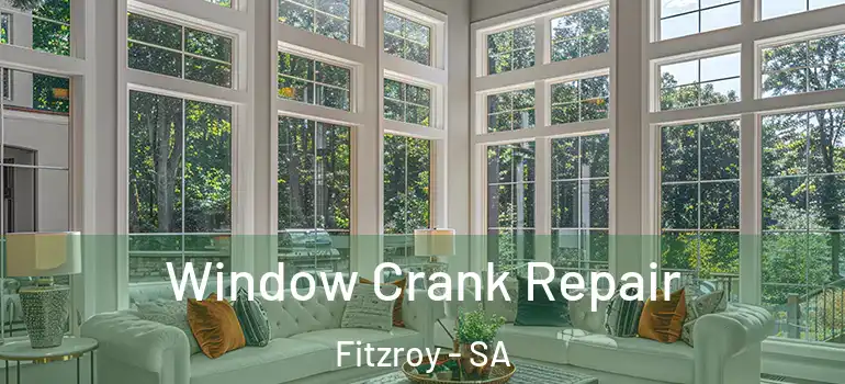 Window Crank Repair Fitzroy - SA