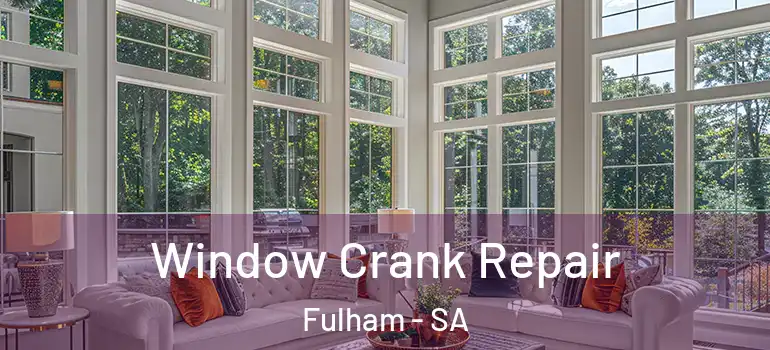 Window Crank Repair Fulham - SA