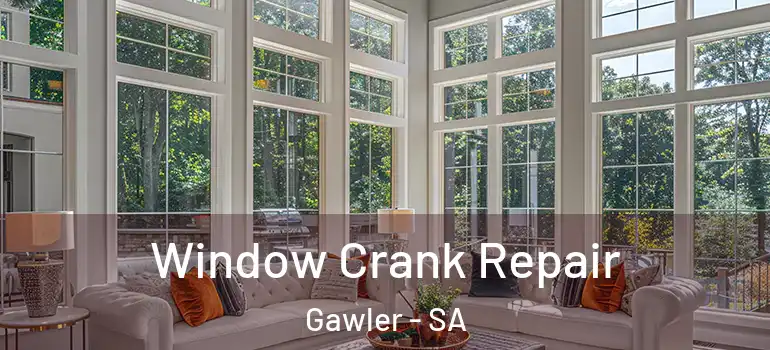 Window Crank Repair Gawler - SA