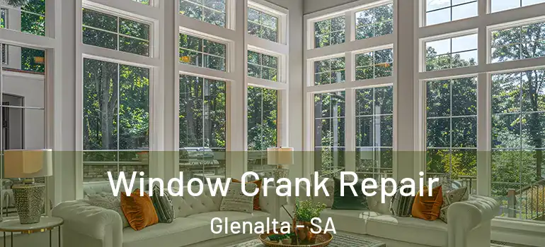 Window Crank Repair Glenalta - SA