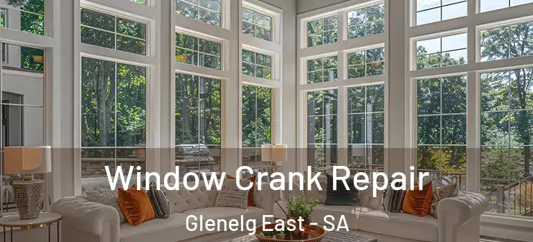 Window Crank Repair Glenelg East - SA