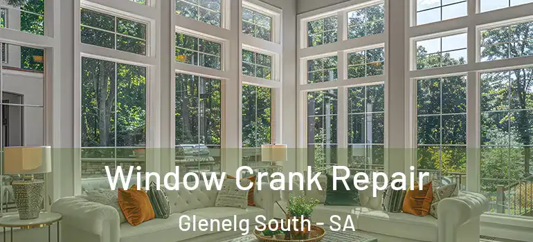 Window Crank Repair Glenelg South - SA