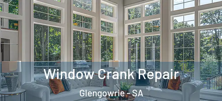Window Crank Repair Glengowrie - SA