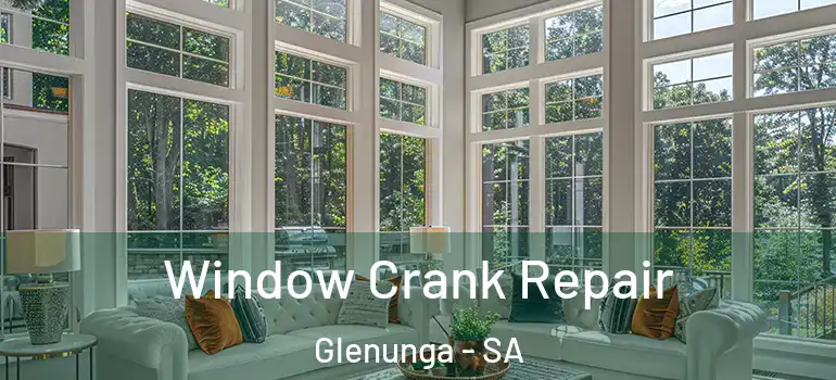 Window Crank Repair Glenunga - SA