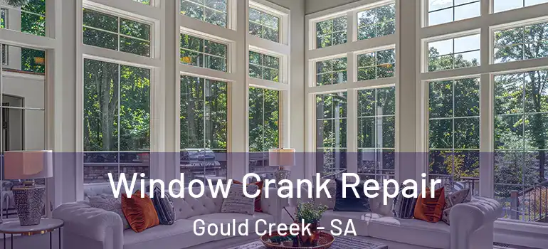 Window Crank Repair Gould Creek - SA