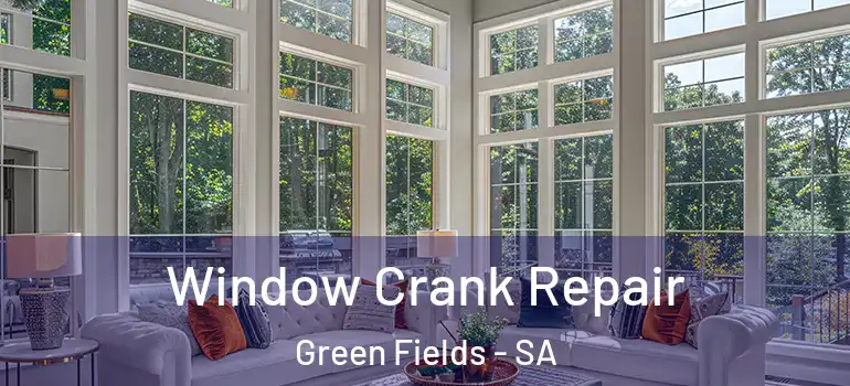 Window Crank Repair Green Fields - SA