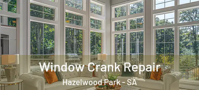 Window Crank Repair Hazelwood Park - SA