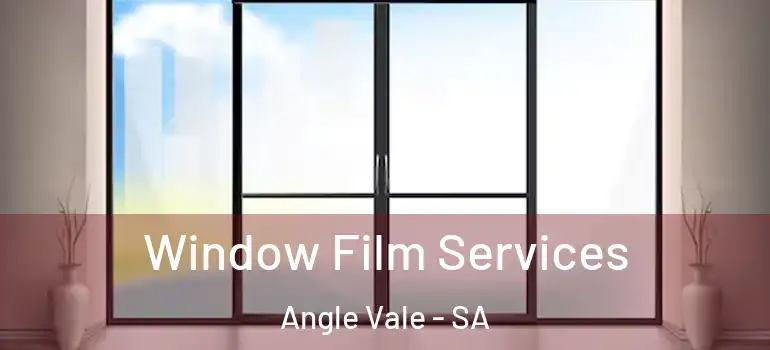 Window Film Services Angle Vale - SA