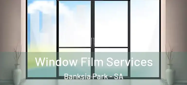 Window Film Services Banksia Park - SA