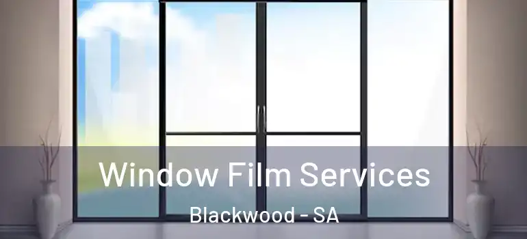 Window Film Services Blackwood - SA