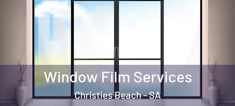 Window Film Services Christies Beach - SA