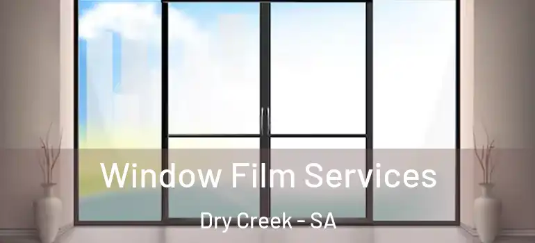 Window Film Services Dry Creek - SA