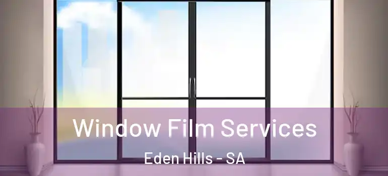 Window Film Services Eden Hills - SA