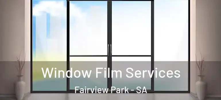 Window Film Services Fairview Park - SA