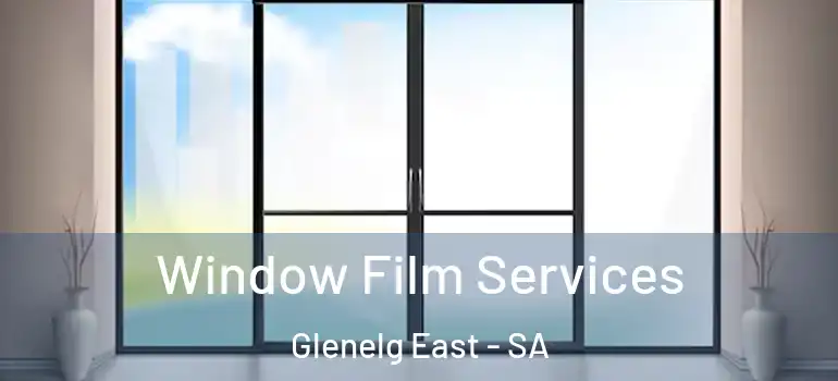 Window Film Services Glenelg East - SA