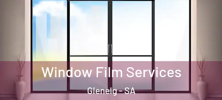 Window Film Services Glenelg - SA
