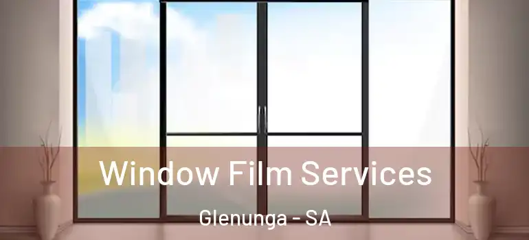 Window Film Services Glenunga - SA