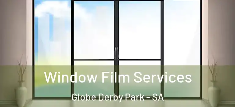 Window Film Services Globe Derby Park - SA