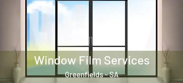 Window Film Services Greenfields - SA