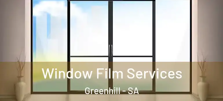 Window Film Services Greenhill - SA