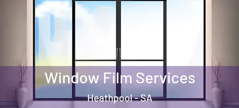 Window Film Services Heathpool - SA