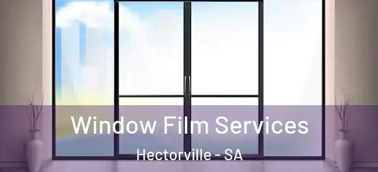 Window Film Services Hectorville - SA