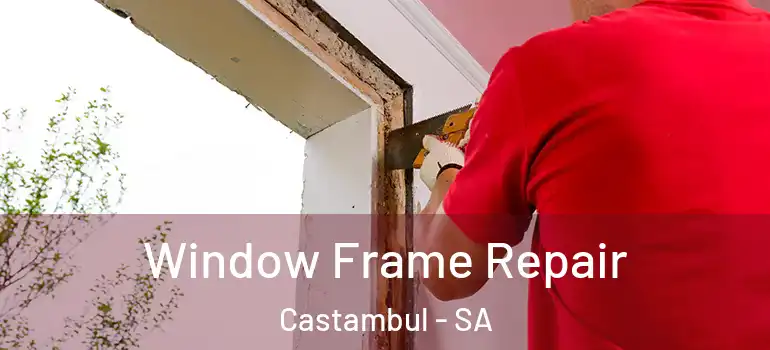 Window Frame Repair Castambul - SA