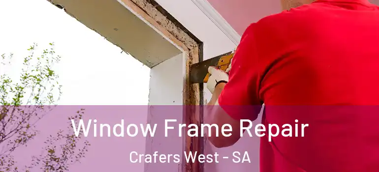 Window Frame Repair Crafers West - SA