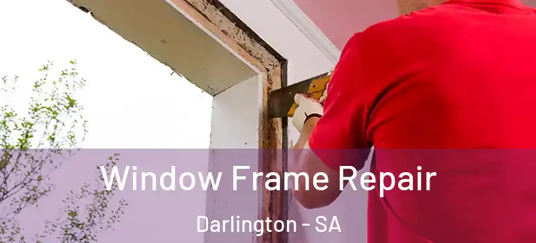 Window Frame Repair Darlington - SA