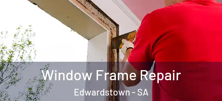 Window Frame Repair Edwardstown - SA