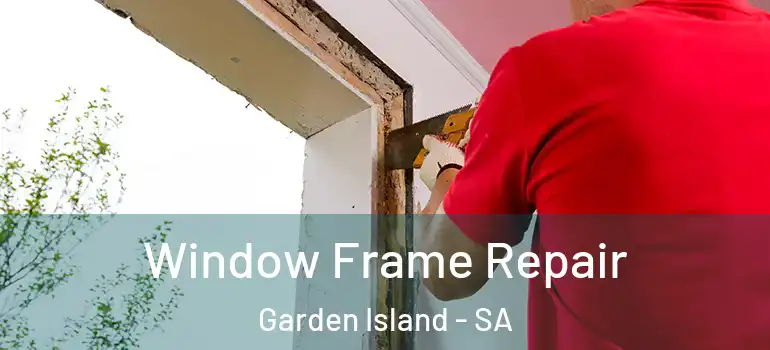 Window Frame Repair Garden Island - SA