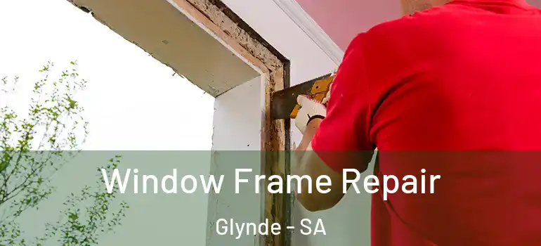 Window Frame Repair Glynde - SA