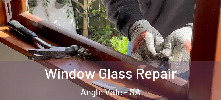 Window Glass Repair Angle Vale - SA