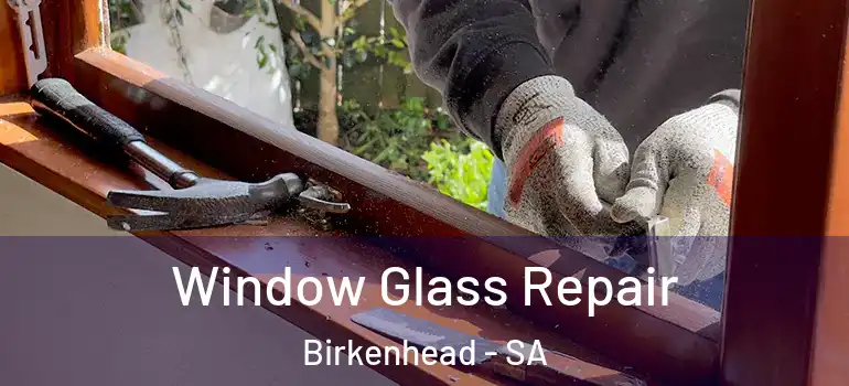Window Glass Repair Birkenhead - SA