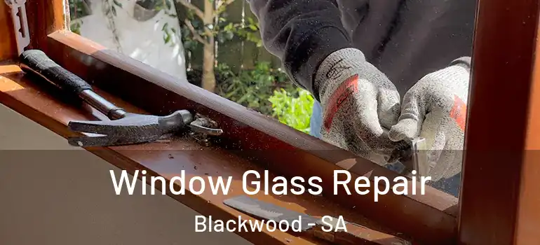 Window Glass Repair Blackwood - SA