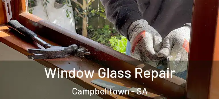 Window Glass Repair Campbelltown - SA