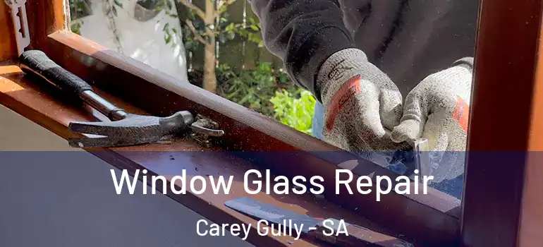 Window Glass Repair Carey Gully - SA
