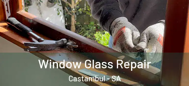 Window Glass Repair Castambul - SA