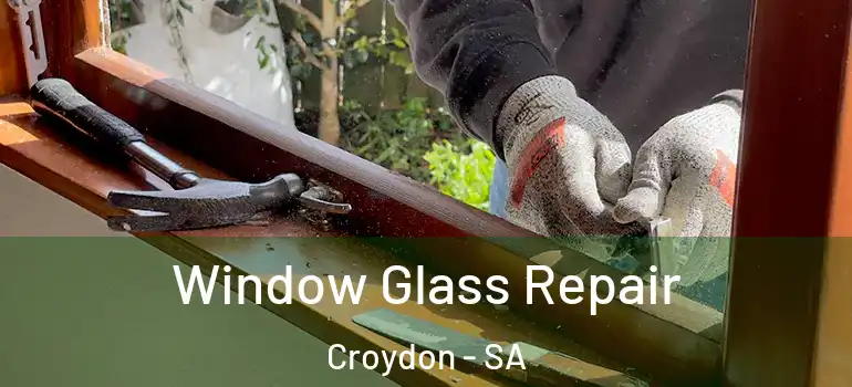 Window Glass Repair Croydon - SA