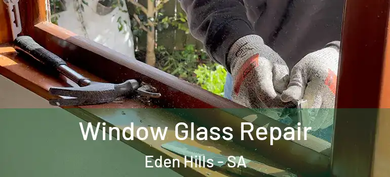 Window Glass Repair Eden Hills - SA