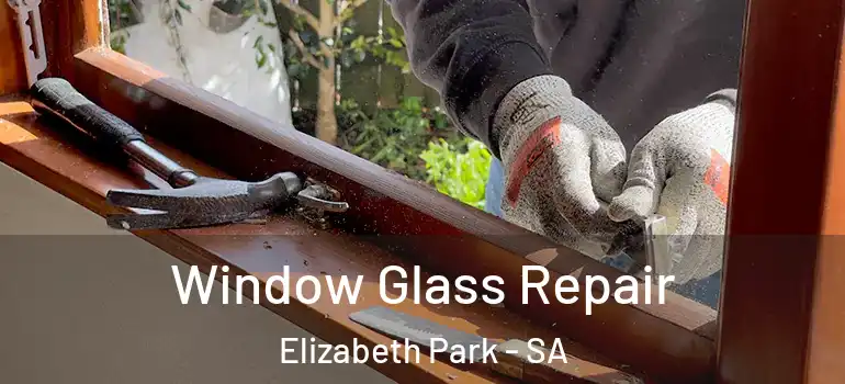 Window Glass Repair Elizabeth Park - SA