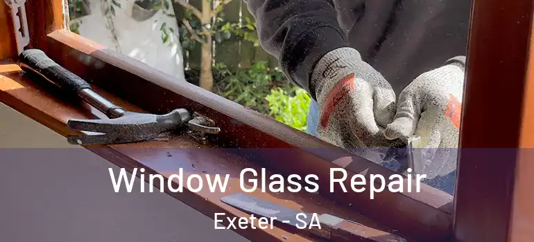 Window Glass Repair Exeter - SA