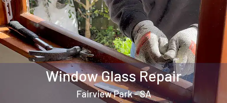 Window Glass Repair Fairview Park - SA
