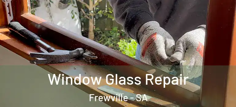 Window Glass Repair Frewville - SA