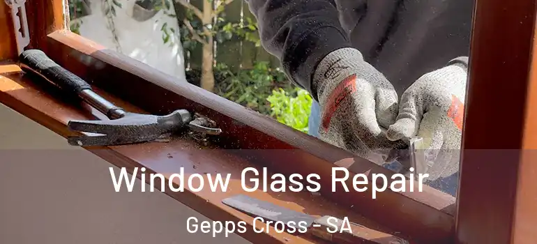 Window Glass Repair Gepps Cross - SA
