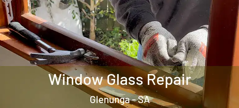Window Glass Repair Glenunga - SA
